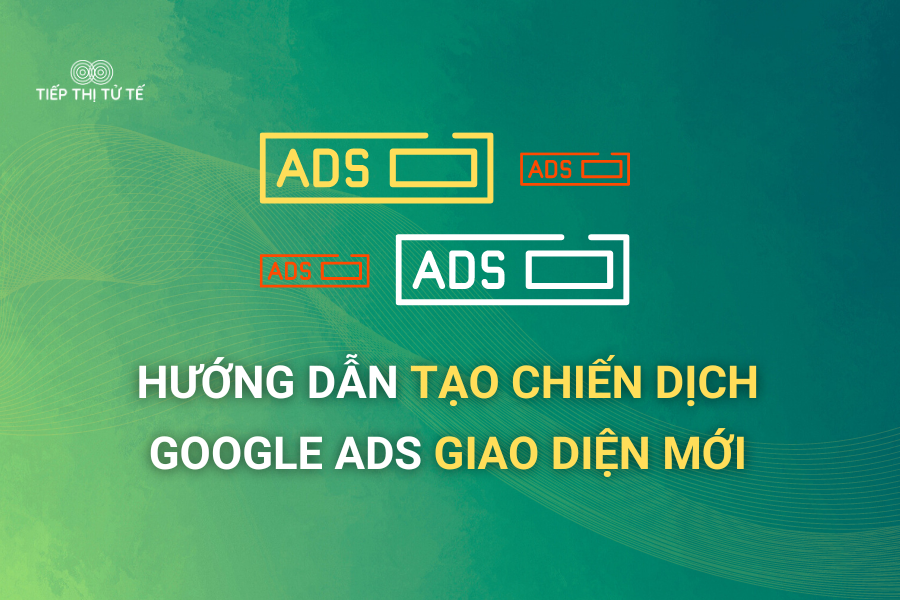 Hướng dẫn tạo chiến dịch Google Ads