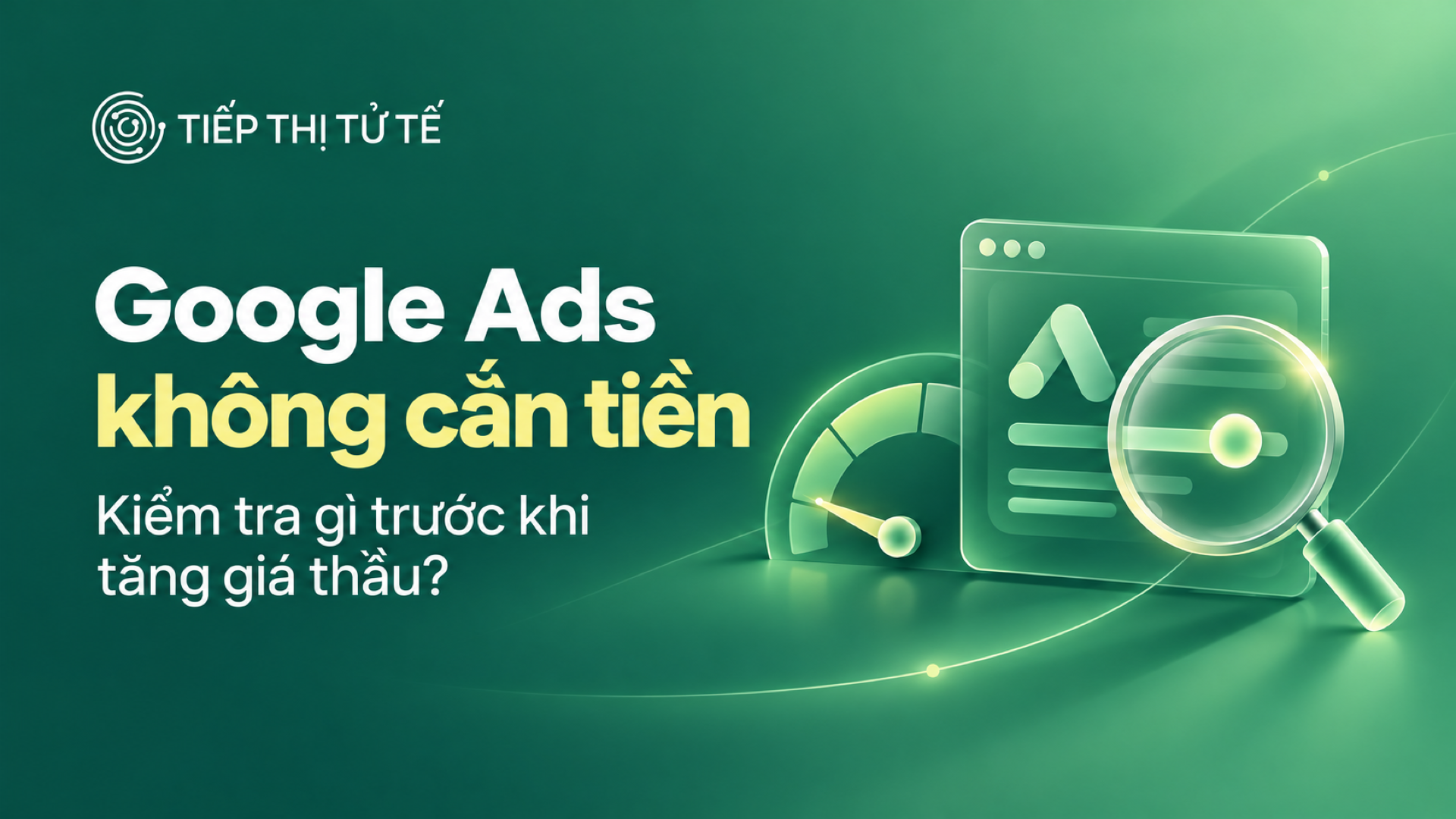 Google Ads không cắn tiền: cần kiểm tra gì trước khi tăng giá thầu