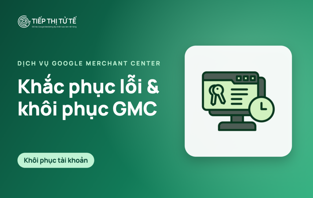 Dịch vụ khắc phục lỗi và khôi phục tài khoản Google Merchant Center