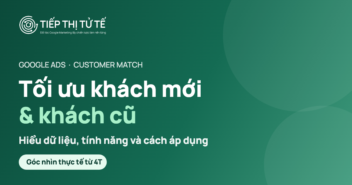 Customer Match Google Ads: tối ưu khách mới và khách cũ