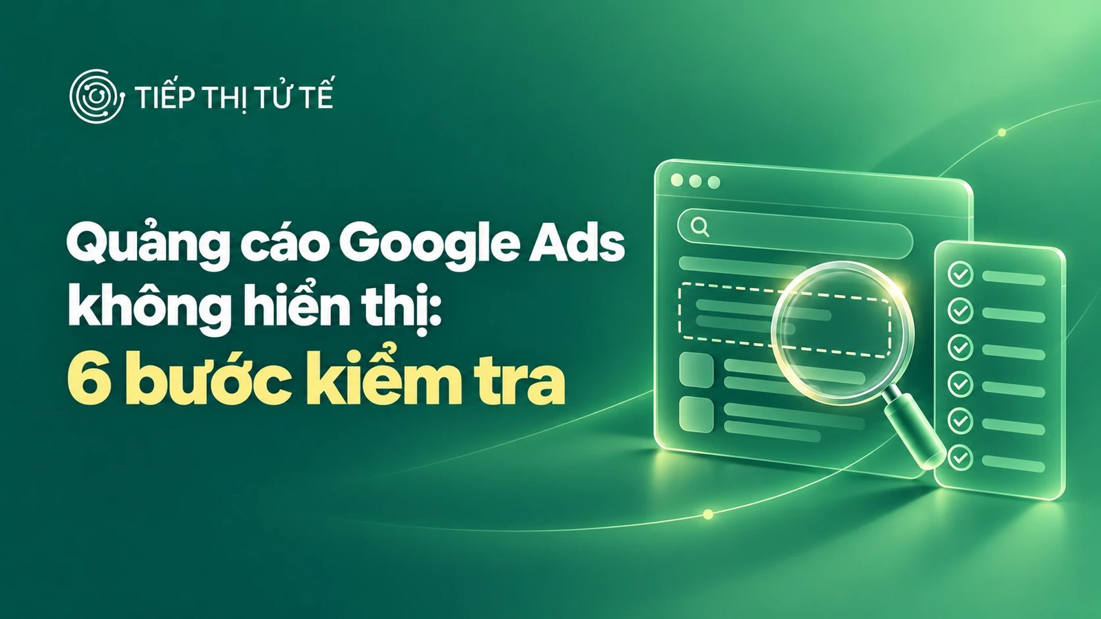 Quảng cáo Google Ads không hiển thị: 6 bước kiểm tra